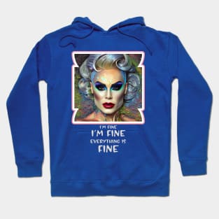 I'm fine, I'm fine, Everything is Fine (drag queen face) Hoodie